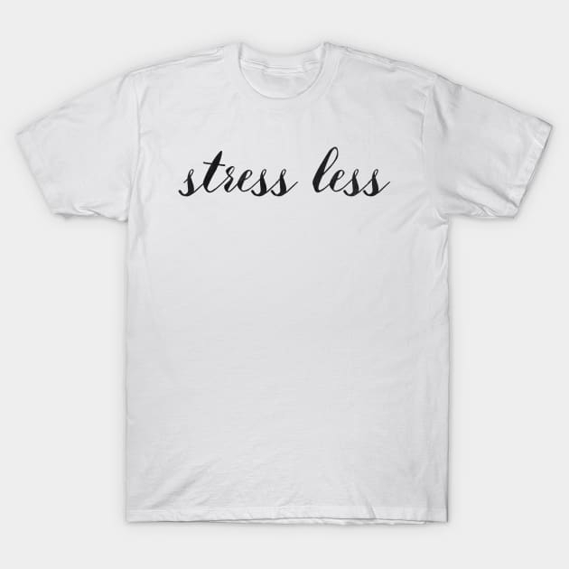 Stress Less T-Shirt by lolosenese